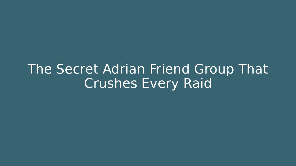 The Secret Adrian Friend Group That Crushes Every Raid