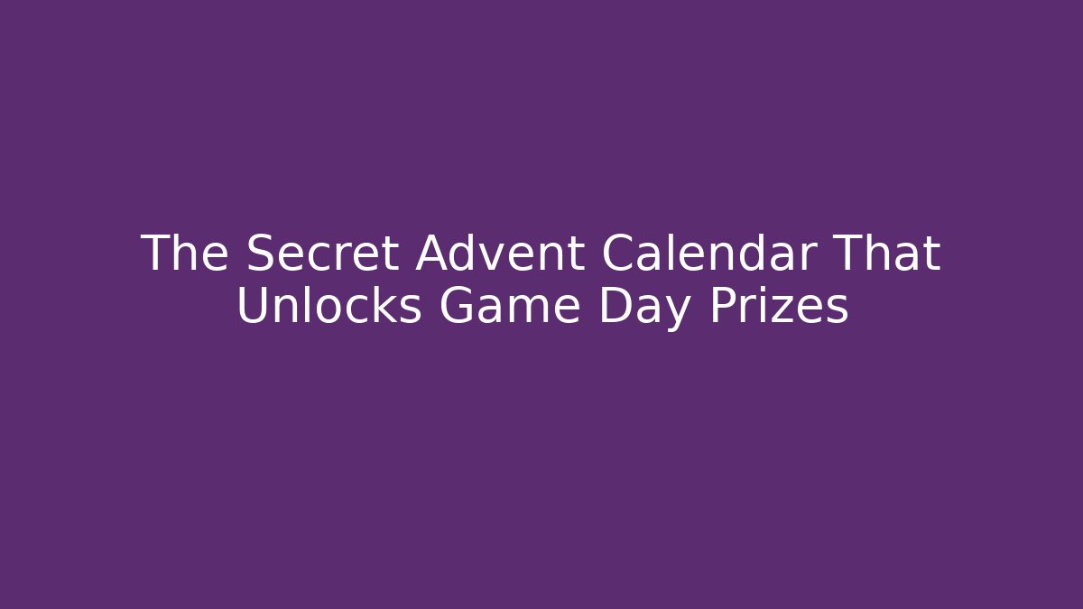 The Secret Advent Calendar That Unlocks Game Day Prizes