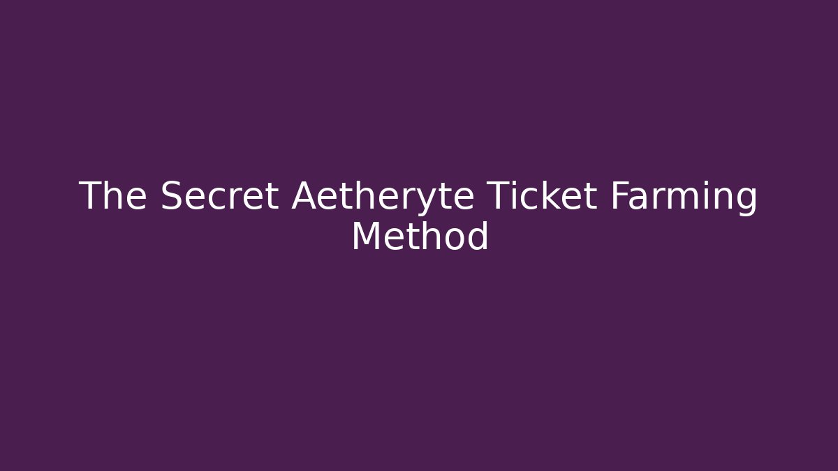 The Secret Aetheryte Ticket Farming Method