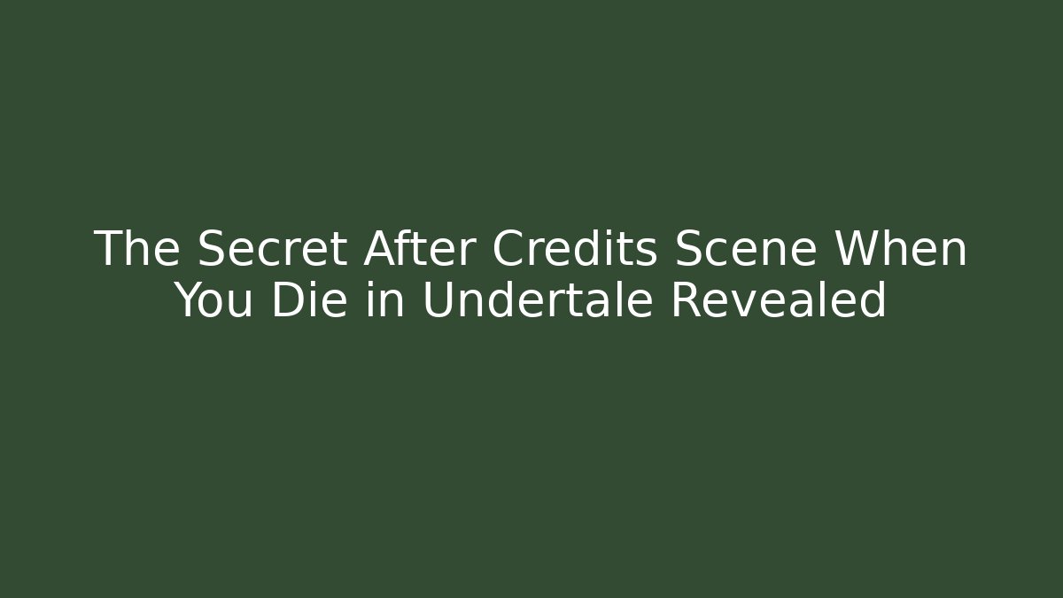 The Secret After Credits Scene When You Die in Undertale Revealed