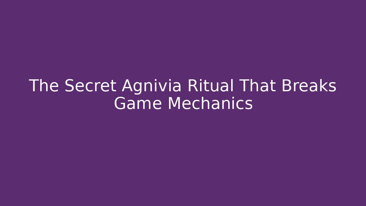 The Secret Agnivia Ritual That Breaks Game Mechanics