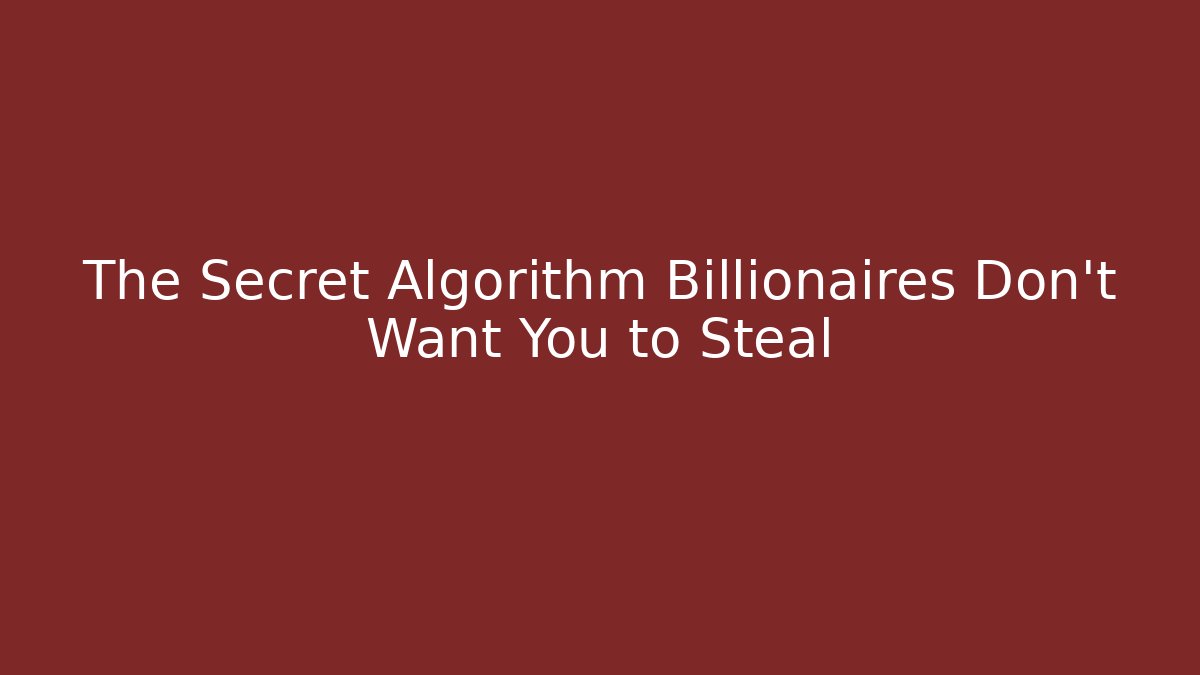 The Secret Algorithm Billionaires Don’t Want You to Steal - Create More Assets