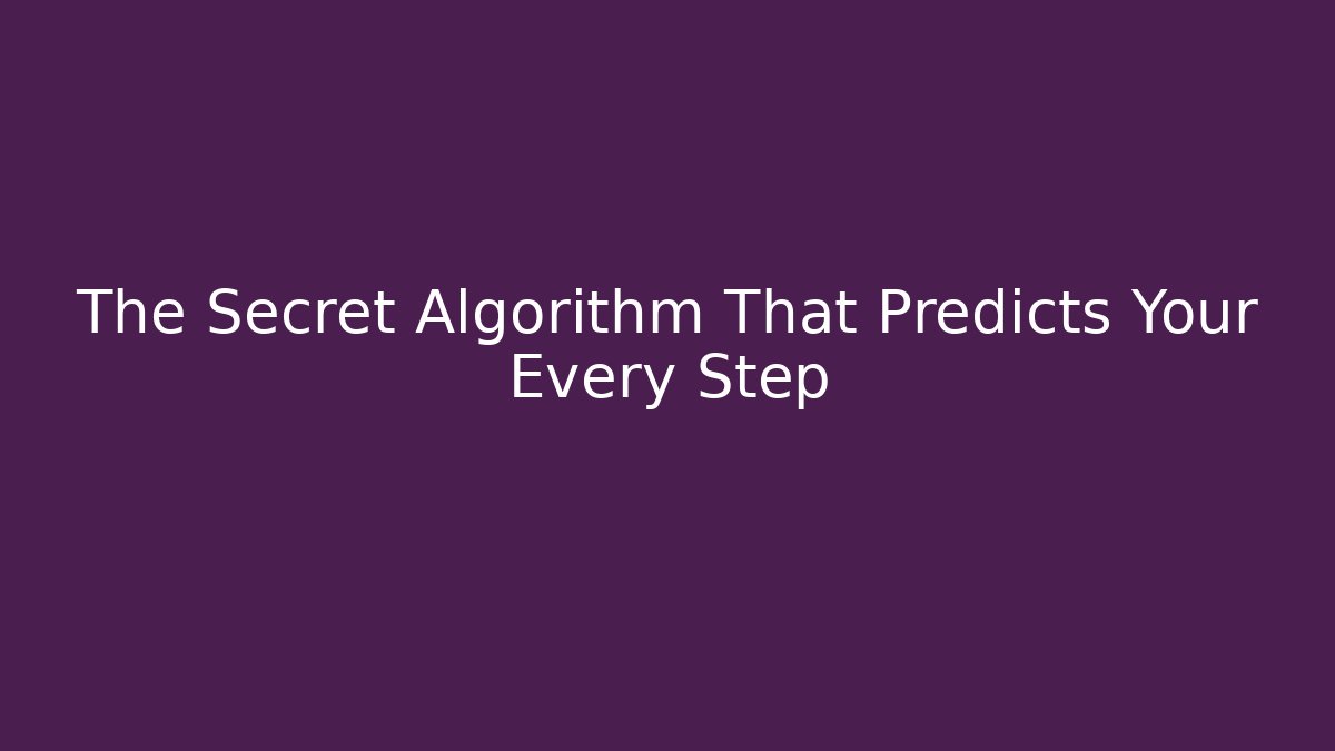 The Secret Algorithm That Predicts Your Every Step