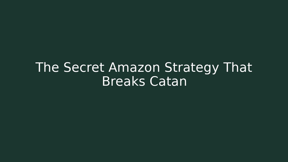 The Secret Amazon Strategy That Breaks Catan - Create More Assets