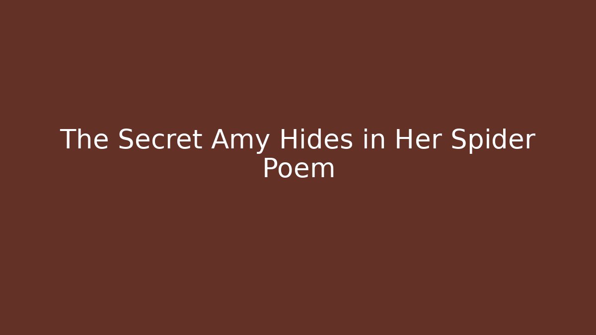 The Secret Amy Hides in Her Spider Poem
