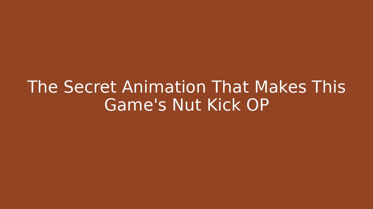 The Secret Animation That Makes This Game's Nut Kick OP