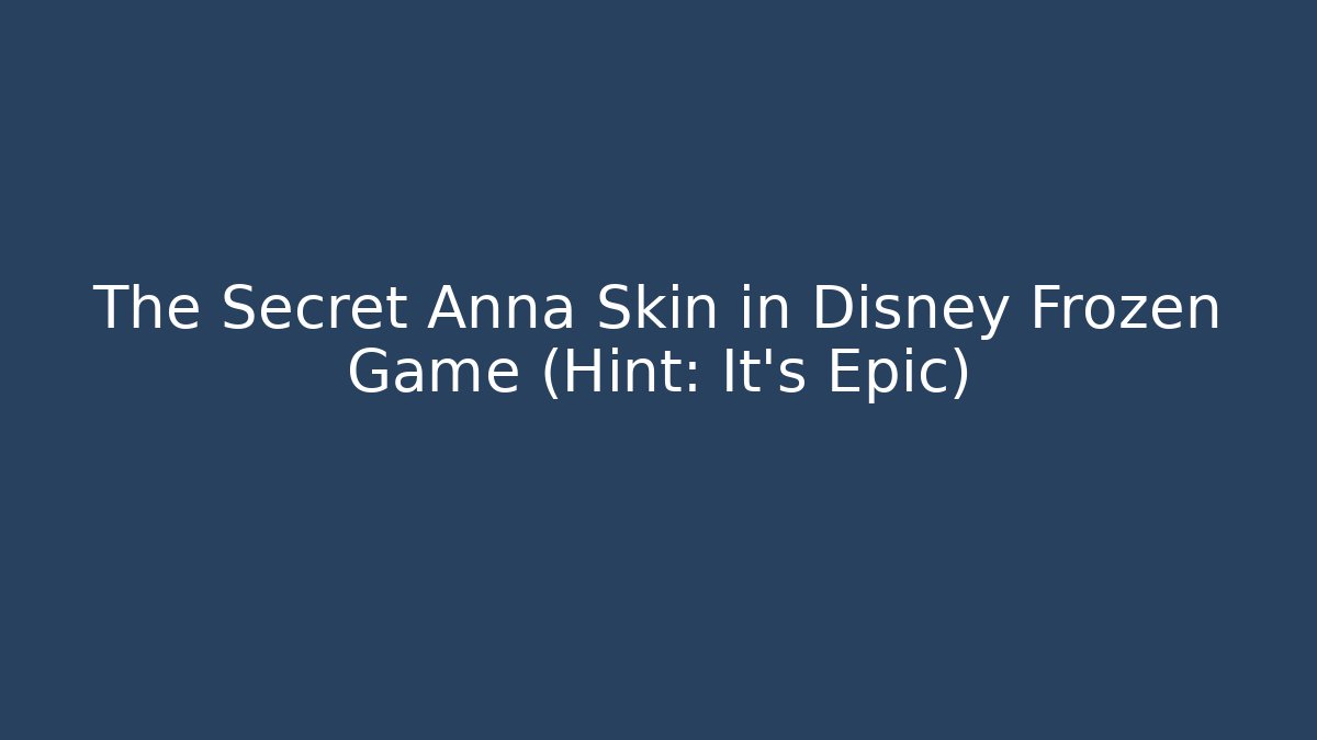 The Secret Anna Skin in Disney Frozen Game (Hint: It's Epic)