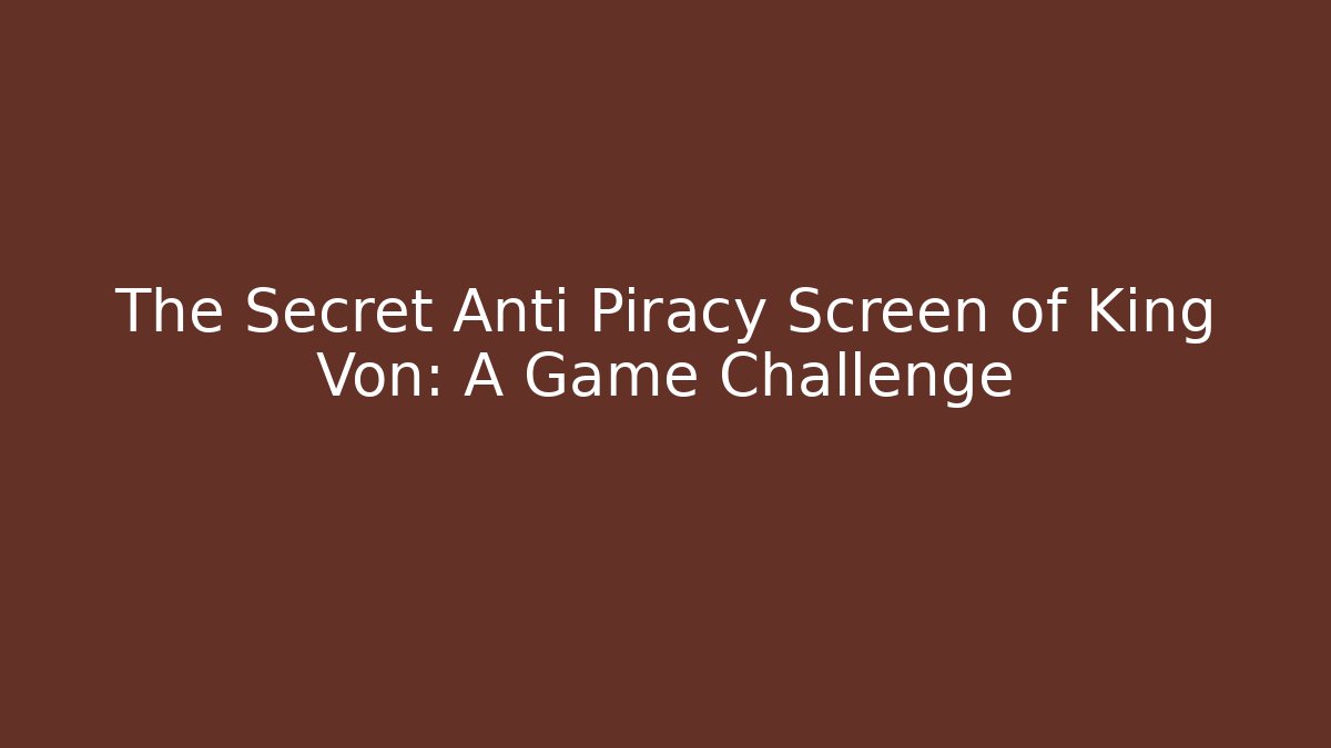 The Secret Anti Piracy Screen of King Von: A Game Challenge