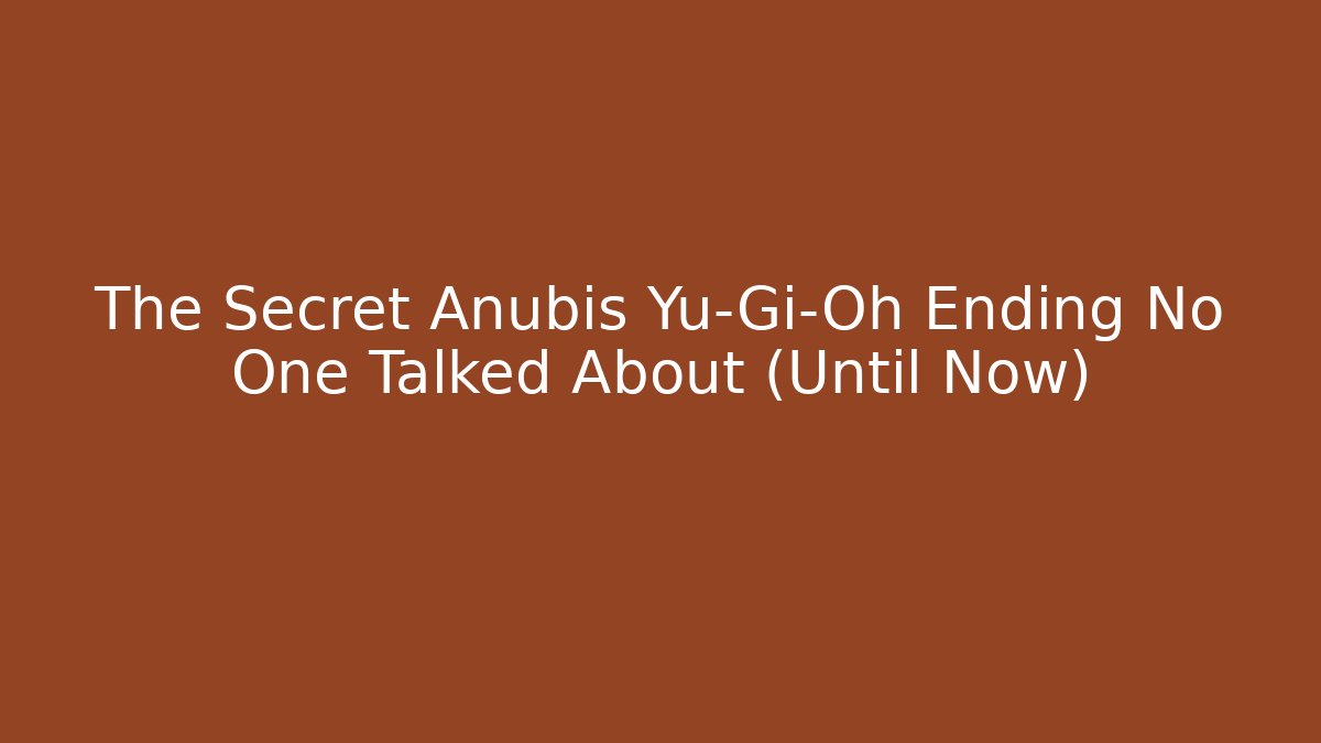 The Secret Anubis Yu-Gi-Oh Ending No One Talked About (Until Now)