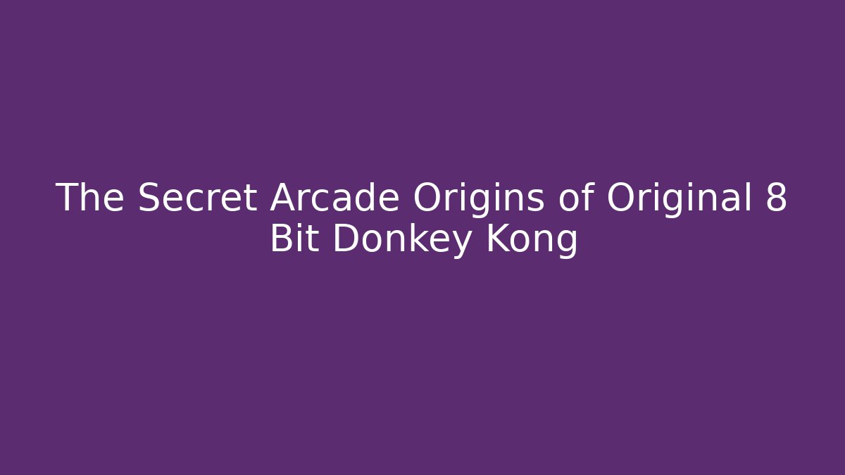 The Secret Arcade Origins of Original 8 Bit Donkey Kong