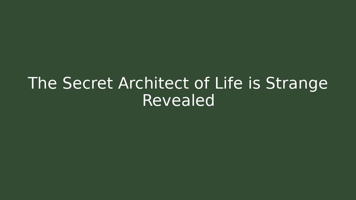 The Secret Architect of Life is Strange Revealed