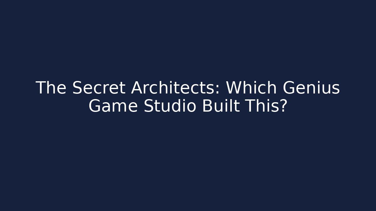 The Secret Architects: Which Genius Game Studio Built This?
