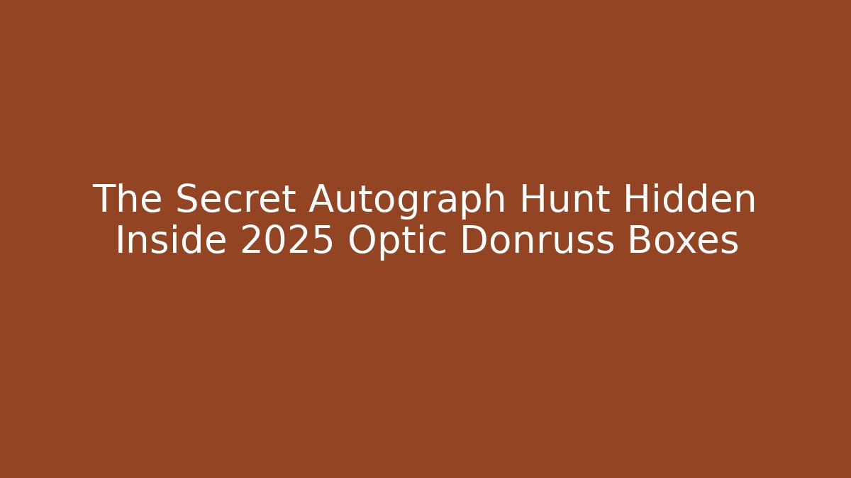 The Secret Autograph Hunt Hidden Inside 2025 Optic Donruss Boxes