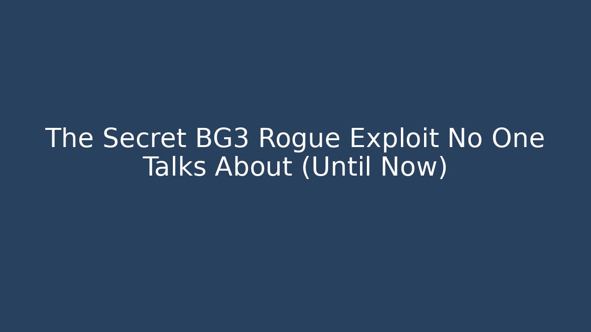 The Secret BG3 Rogue Exploit No One Talks About (Until Now)
