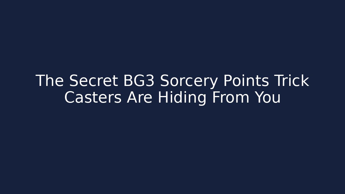 The Secret BG3 Sorcery Points Trick Casters Are Hiding From You