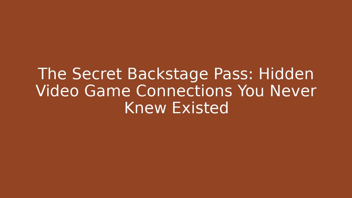 The Secret Backstage Pass: Hidden Video Game Connections You Never Knew Existed