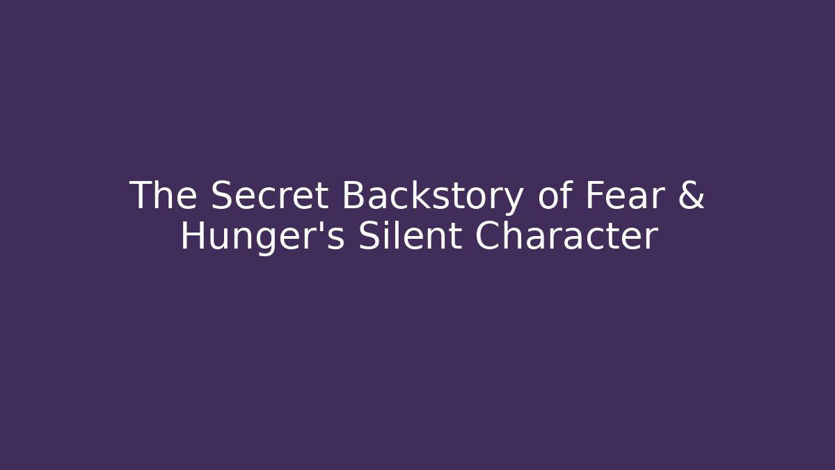The Secret Backstory of Fear & Hunger's Silent Character