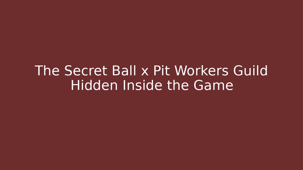 The Secret Ball x Pit Workers Guild Hidden Inside the Game