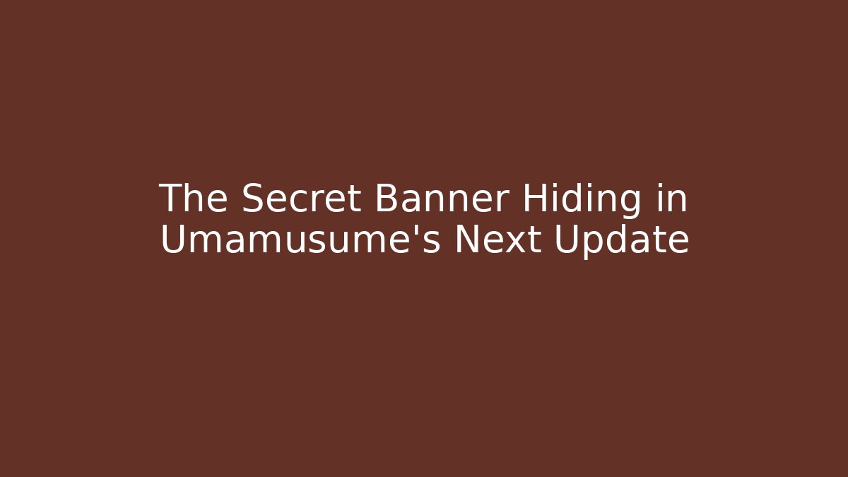 The Secret Banner Hiding in Umamusume’s Next Update