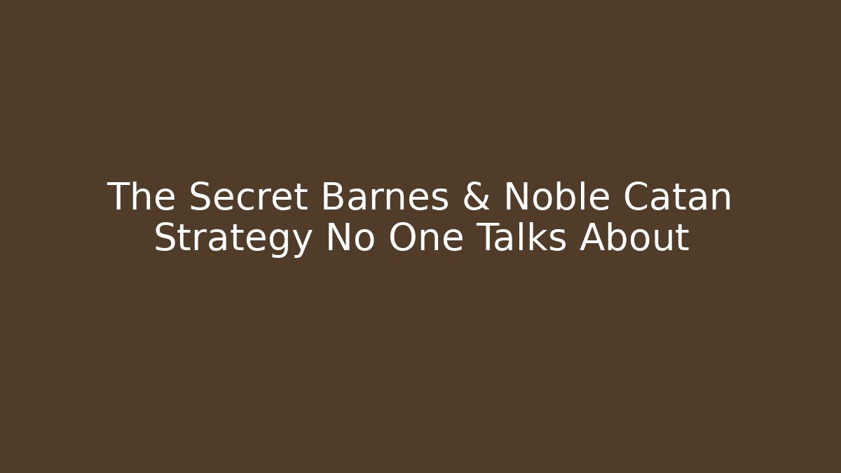 The Secret Barnes & Noble Catan Strategy No One Talks About