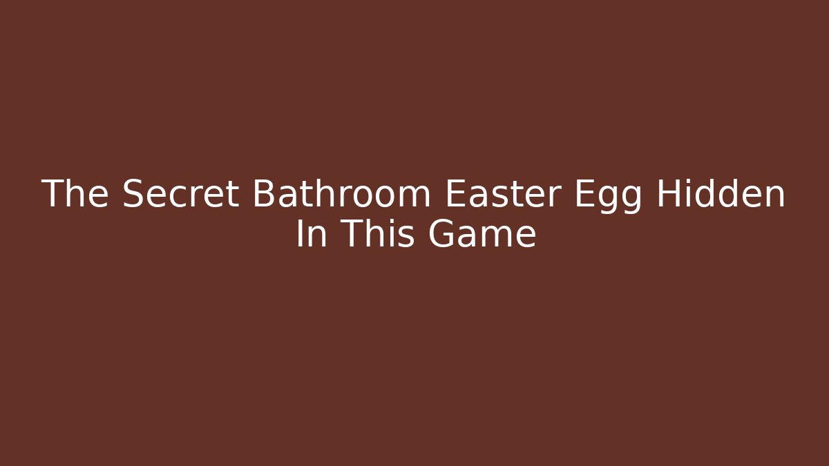 The Secret Bathroom Easter Egg Hidden In This Game - Create More Assets