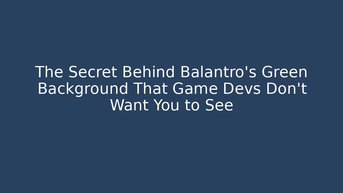The Secret Behind Balantro's Green Background That Game Devs Don't Want You to See
