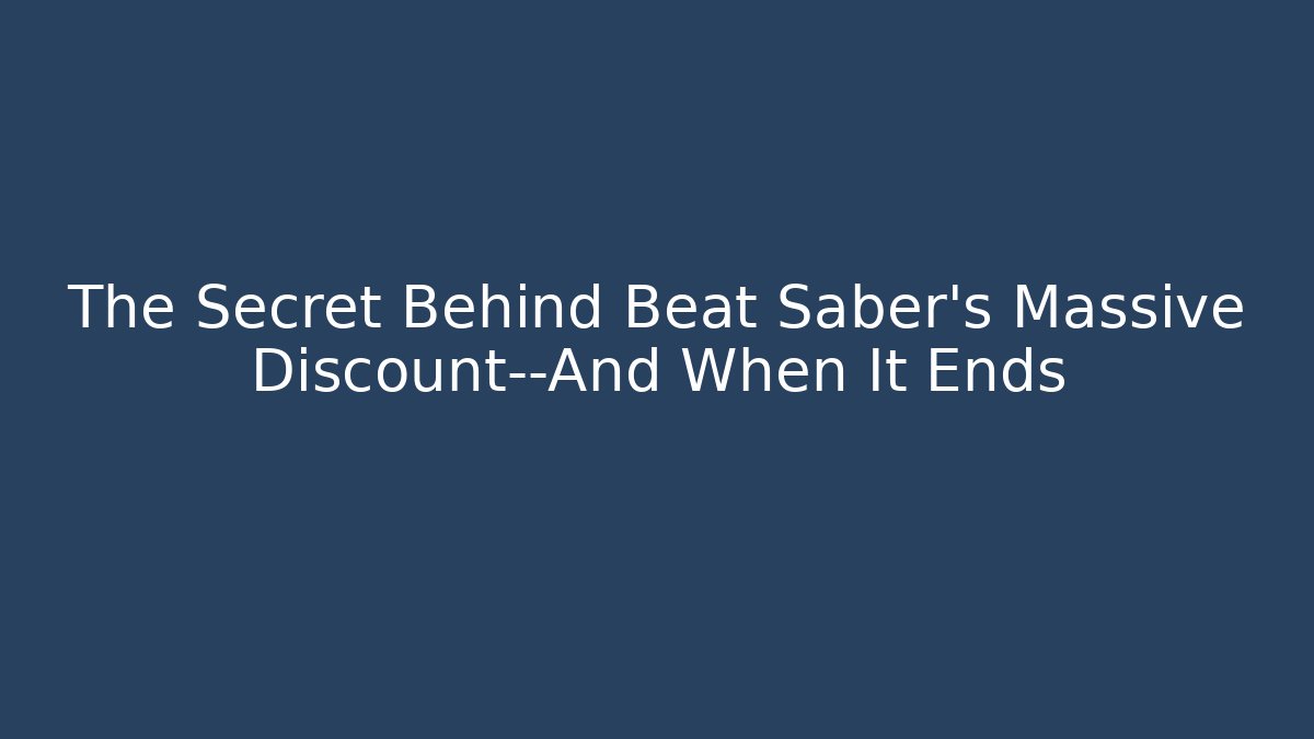 The Secret Behind Beat Saber's Massive Discount—And When It Ends
