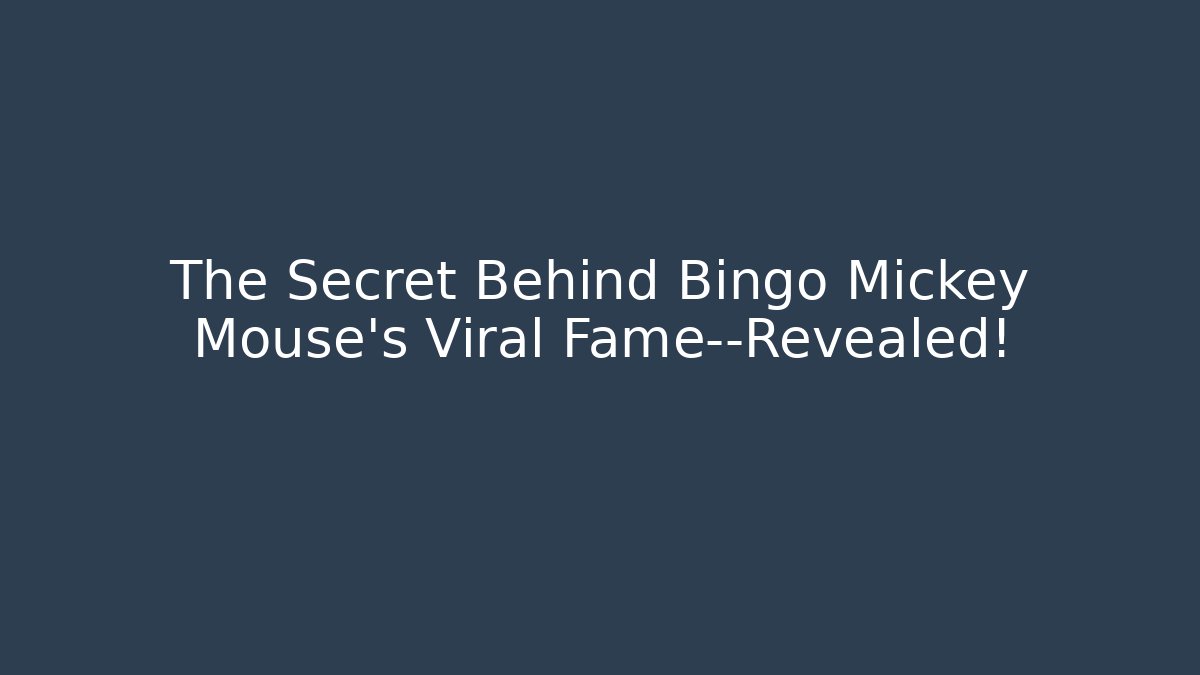 The Secret Behind Bingo Mickey Mouse's Viral Fame—Revealed!