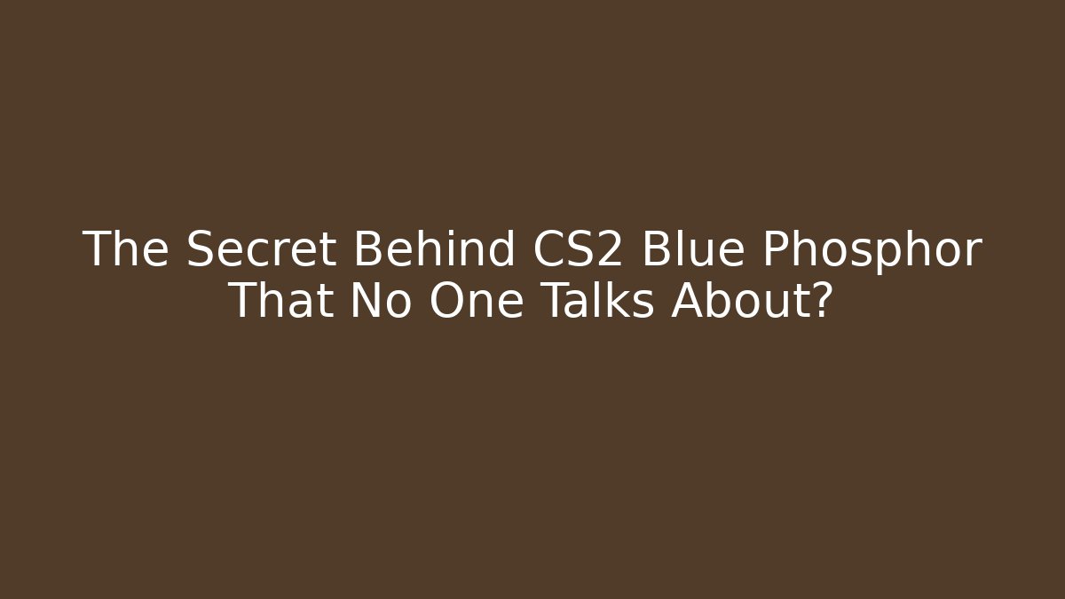 The Secret Behind CS2 Blue Phosphor That No One Talks About?