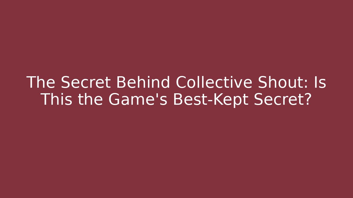 The Secret Behind Collective Shout: Is This the Game's Best-Kept Secret?