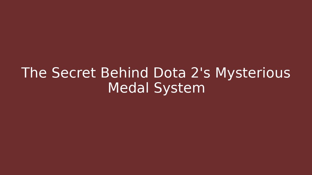 The Secret Behind Dota 2's Mysterious Medal System