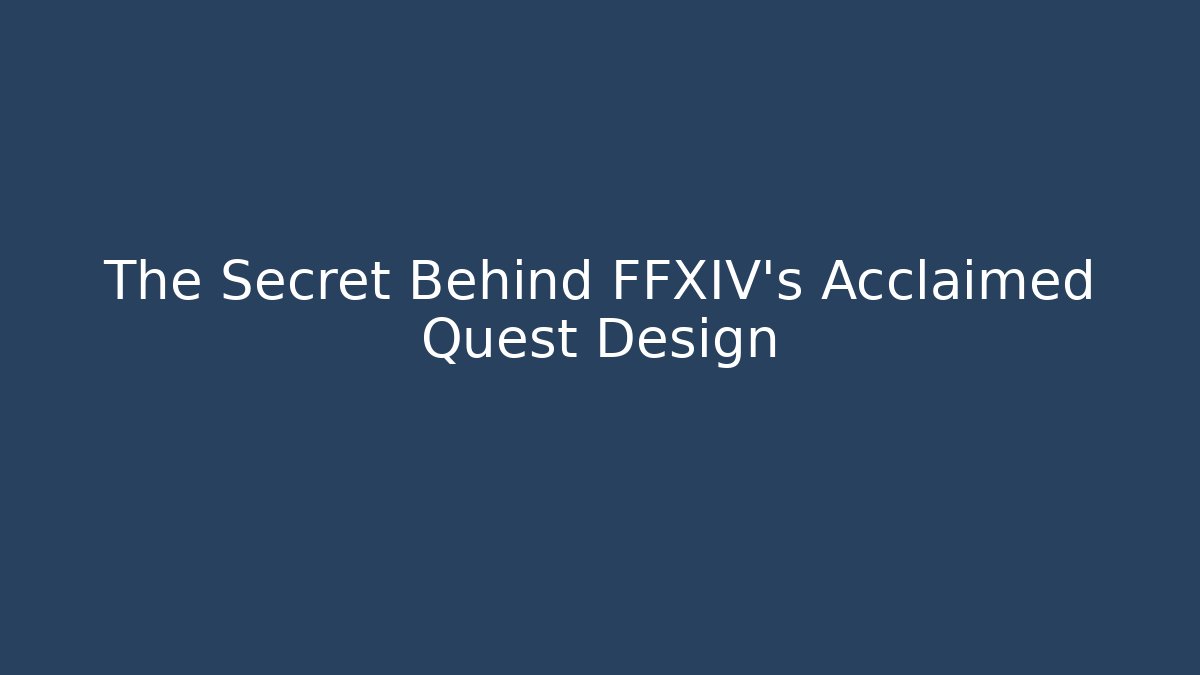 The Secret Behind FFXIV's Acclaimed Quest Design - Create More Assets