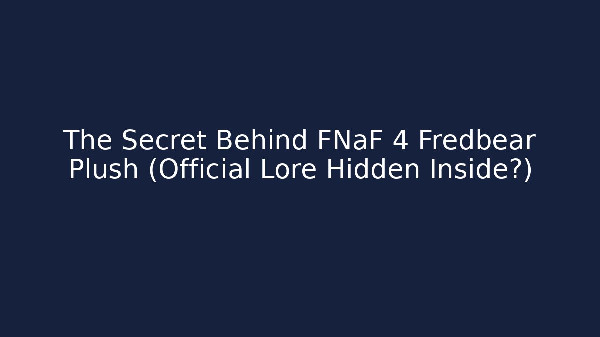 The Secret Behind FNaF 4 Fredbear Plush (Official Lore Hidden Inside?) - Create More Assets