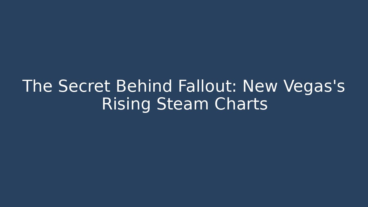 The Secret Behind Fallout: New Vegas's Rising Steam Charts