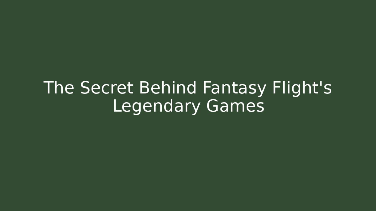 The Secret Behind Fantasy Flight's Legendary Games