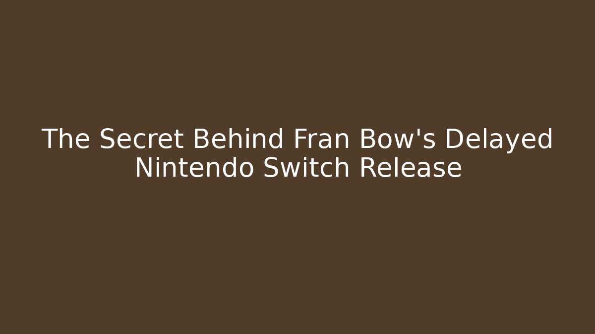 The Secret Behind Fran Bow's Delayed Nintendo Switch Release