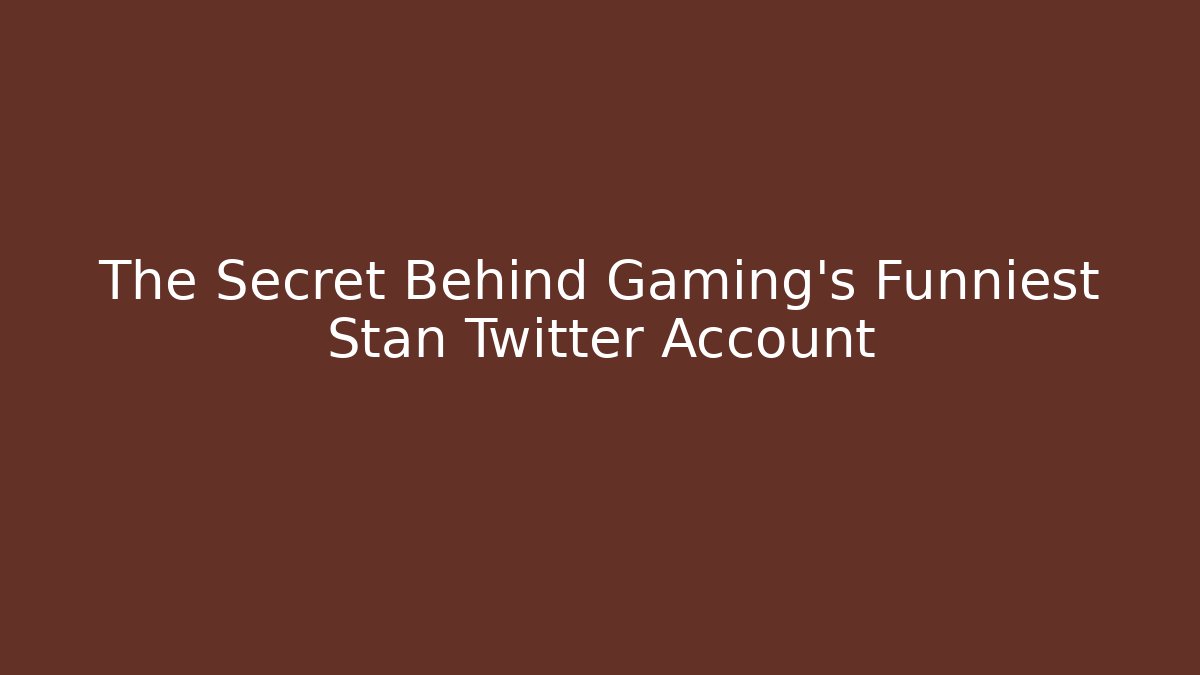 The Secret Behind Gaming's Funniest Stan Twitter Account
