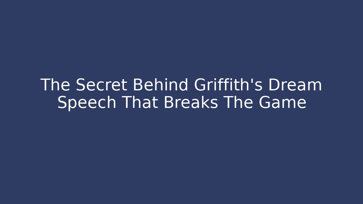 The Secret Behind Griffith's Dream Speech That Breaks The Game