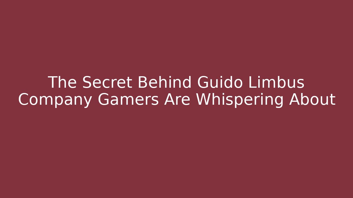 The Secret Behind Guido Limbus Company Gamers Are Whispering About