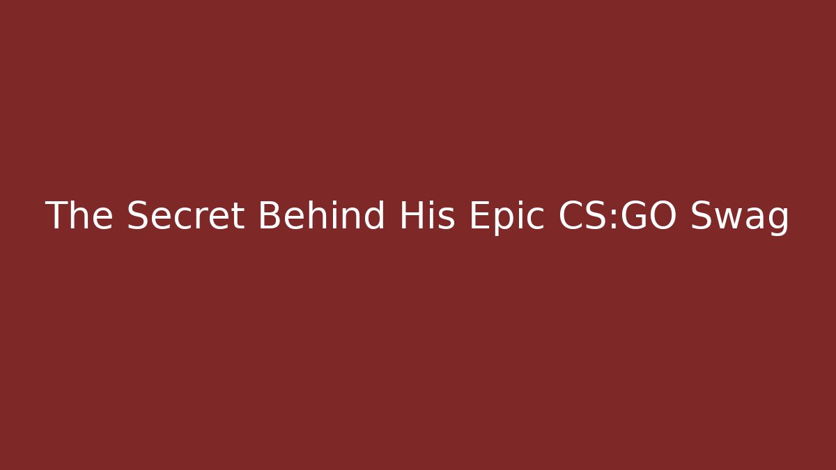 The Secret Behind His Epic CS:GO Swag