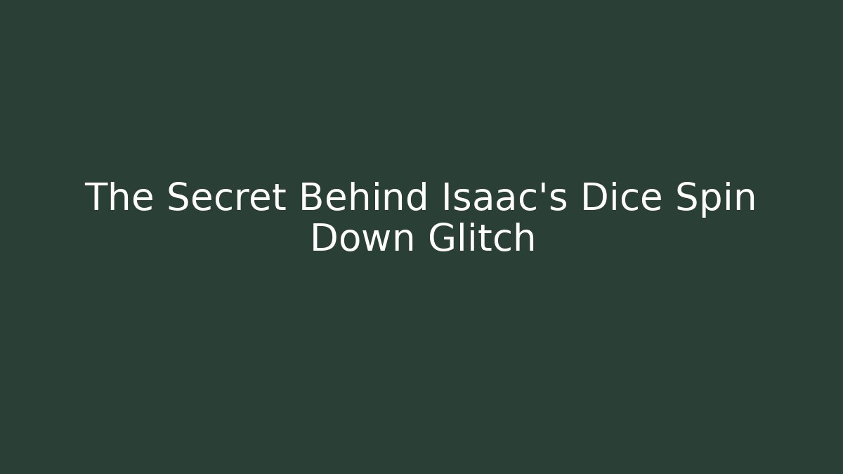 The Secret Behind Isaac's Dice Spin Down Glitch - Create More Assets