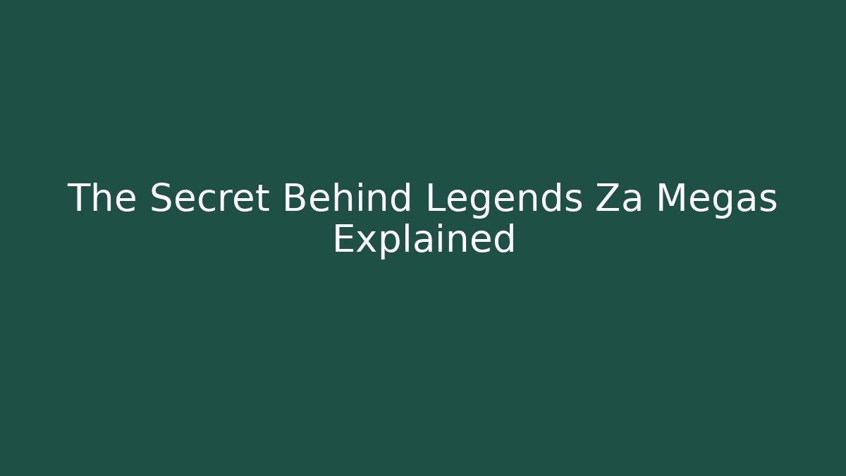 The Secret Behind Legends Za Megas Explained
