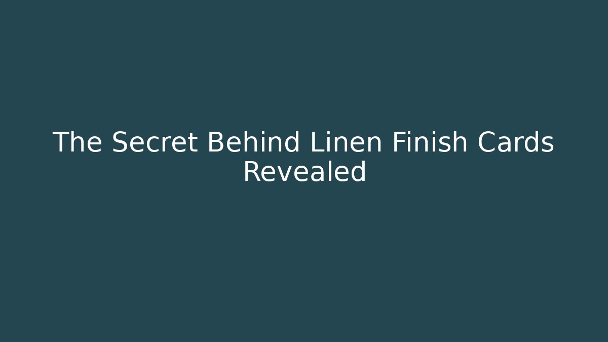 The Secret Behind Linen Finish Cards Revealed