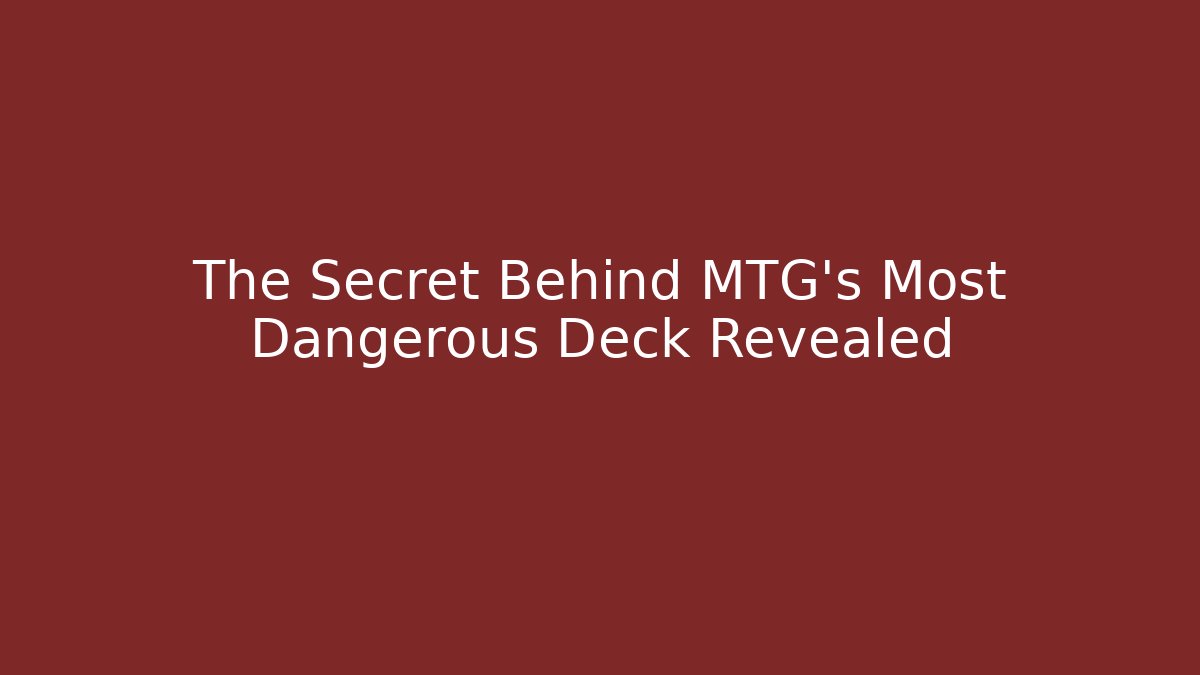 The Secret Behind MTG's Most Dangerous Deck Revealed