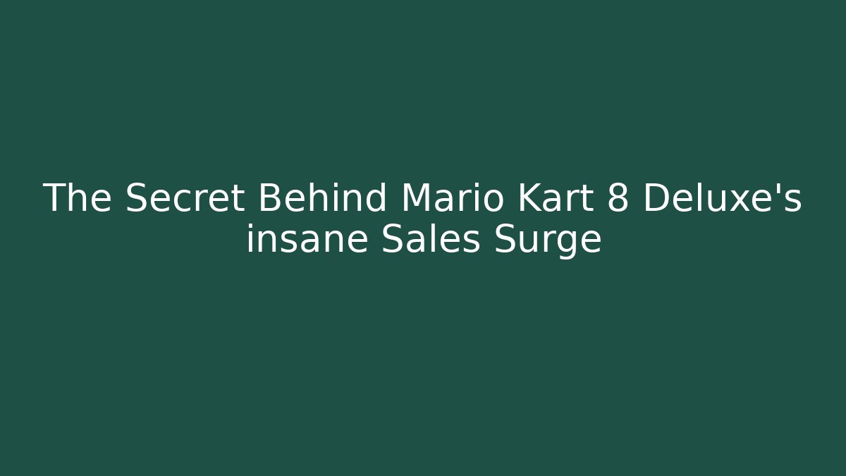The Secret Behind Mario Kart 8 Deluxe's insane Sales Surge