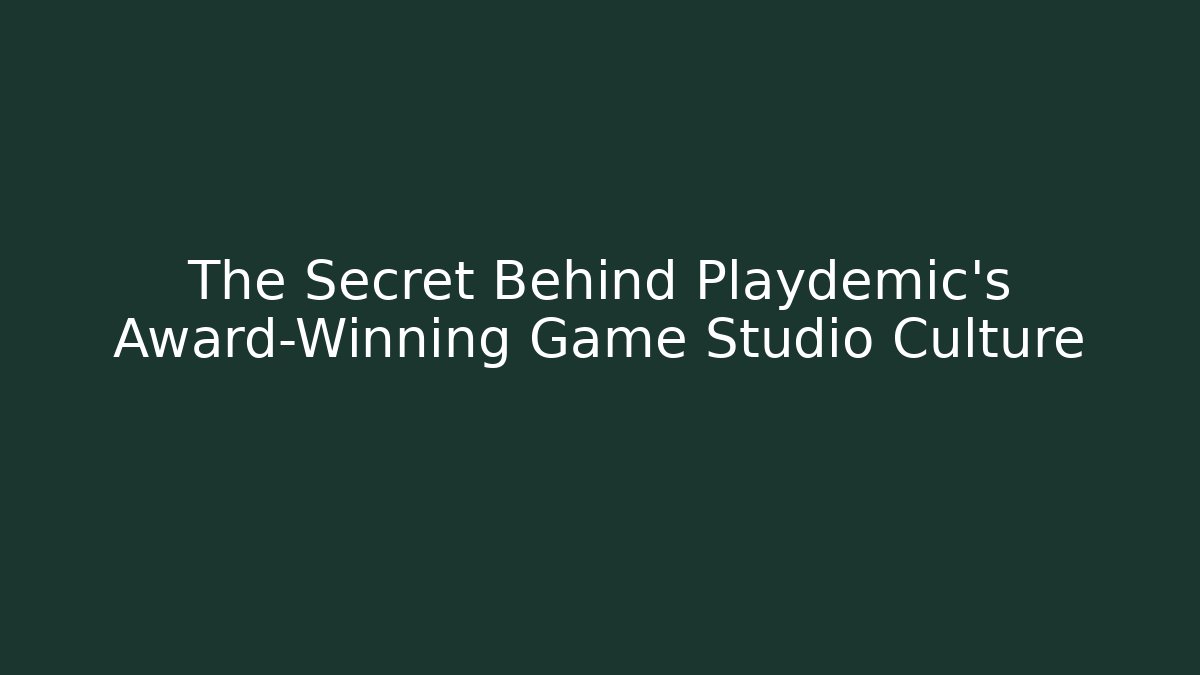 The Secret Behind Playdemic's Award-Winning Game Studio Culture