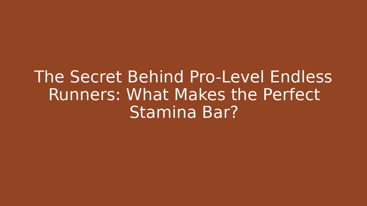 The Secret Behind Pro-Level Endless Runners: What Makes the Perfect Stamina Bar?