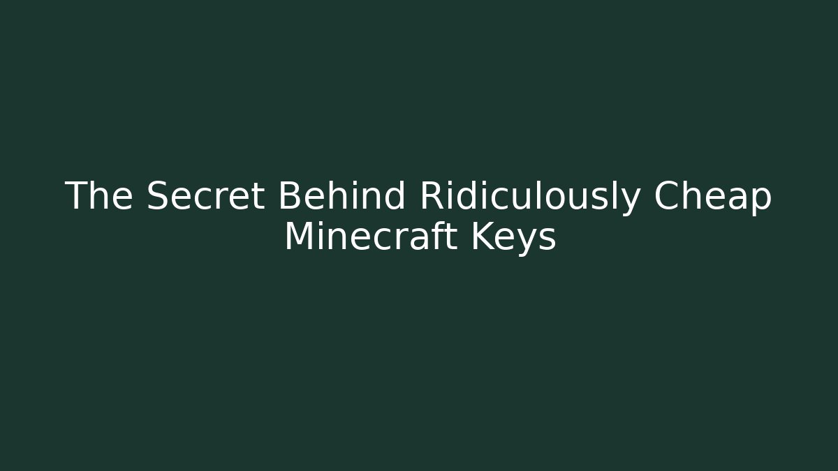 The Secret Behind Ridiculously Cheap Minecraft Keys