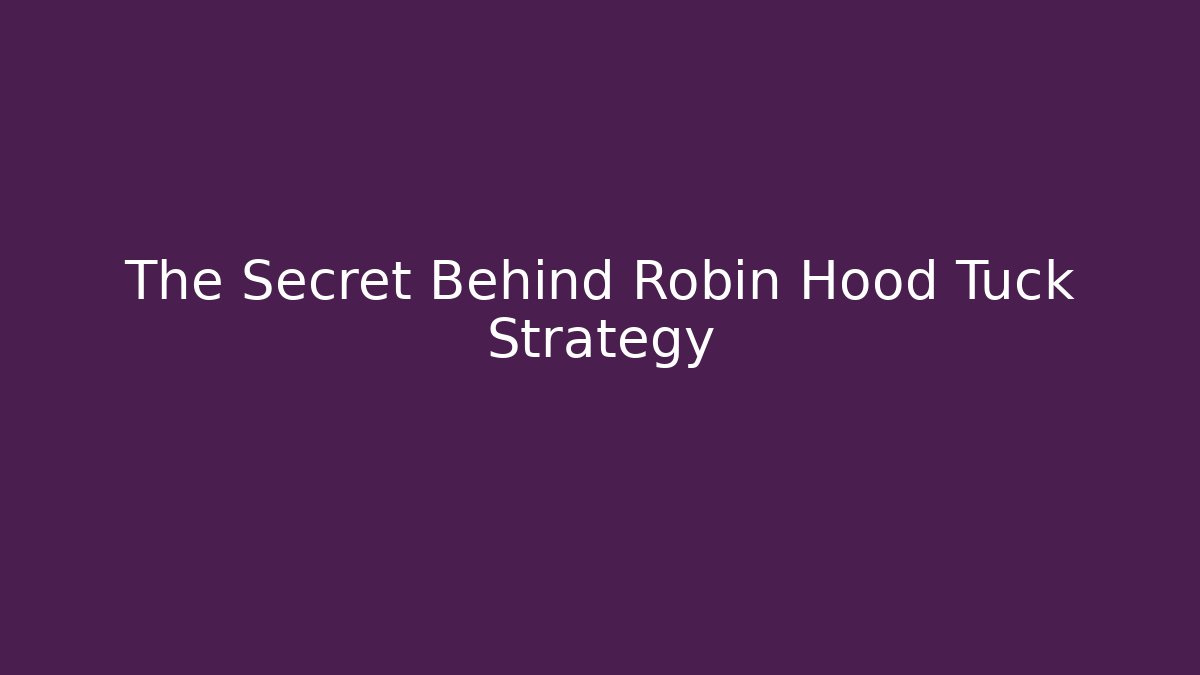 The Secret Behind Robin Hood Tuck Strategy