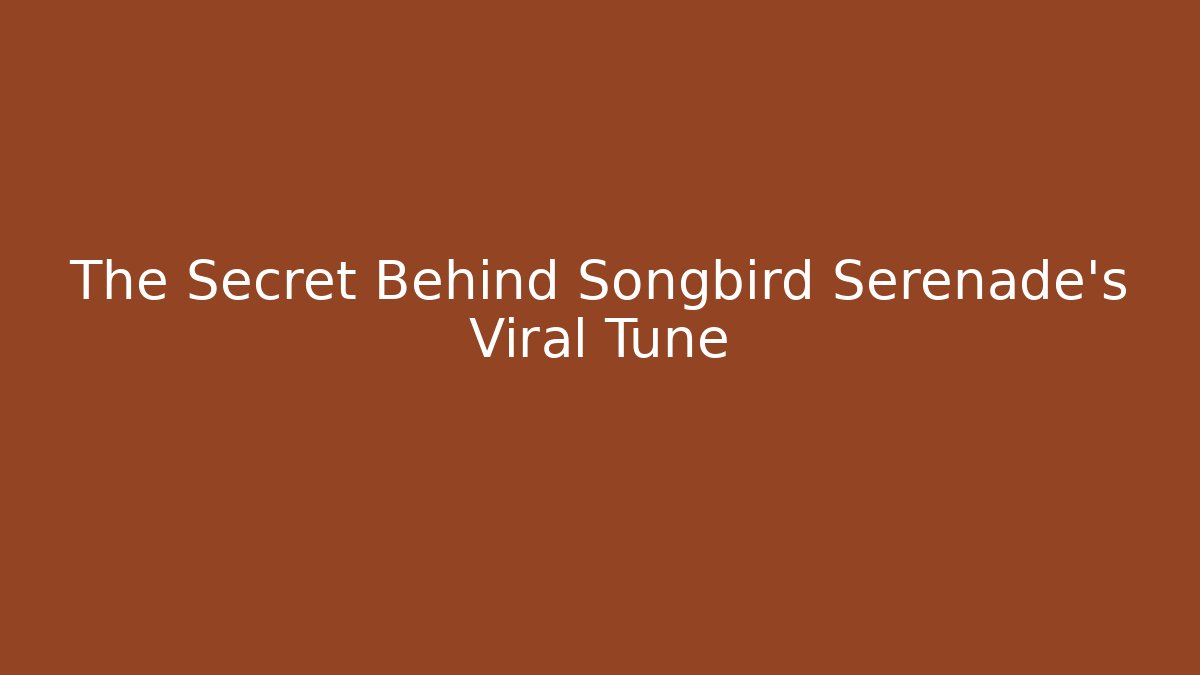 The Secret Behind Songbird Serenade's Viral Tune